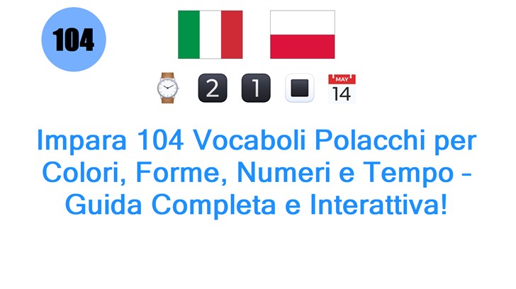 Impara 104 Vocaboli Polacchi per Colori, Forme, Numeri e Tempo – Guida Completa e Interattiva!